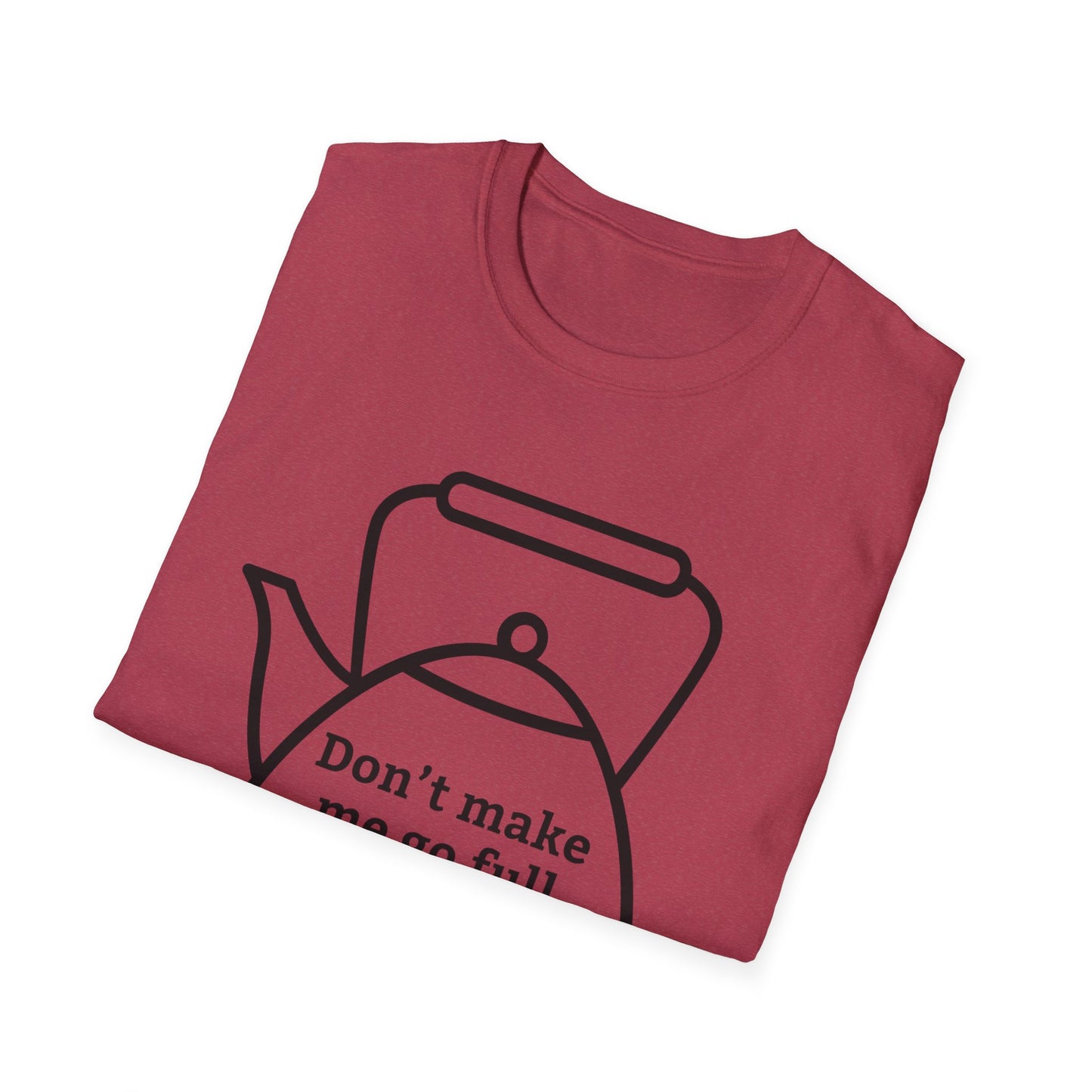 Funny Kettle Tee: Don’t Make Me Go Full Kettle On You T-Shirt, Humorous Gift for Tea Lovers, Unisex Casual Wear, Gift for Friends