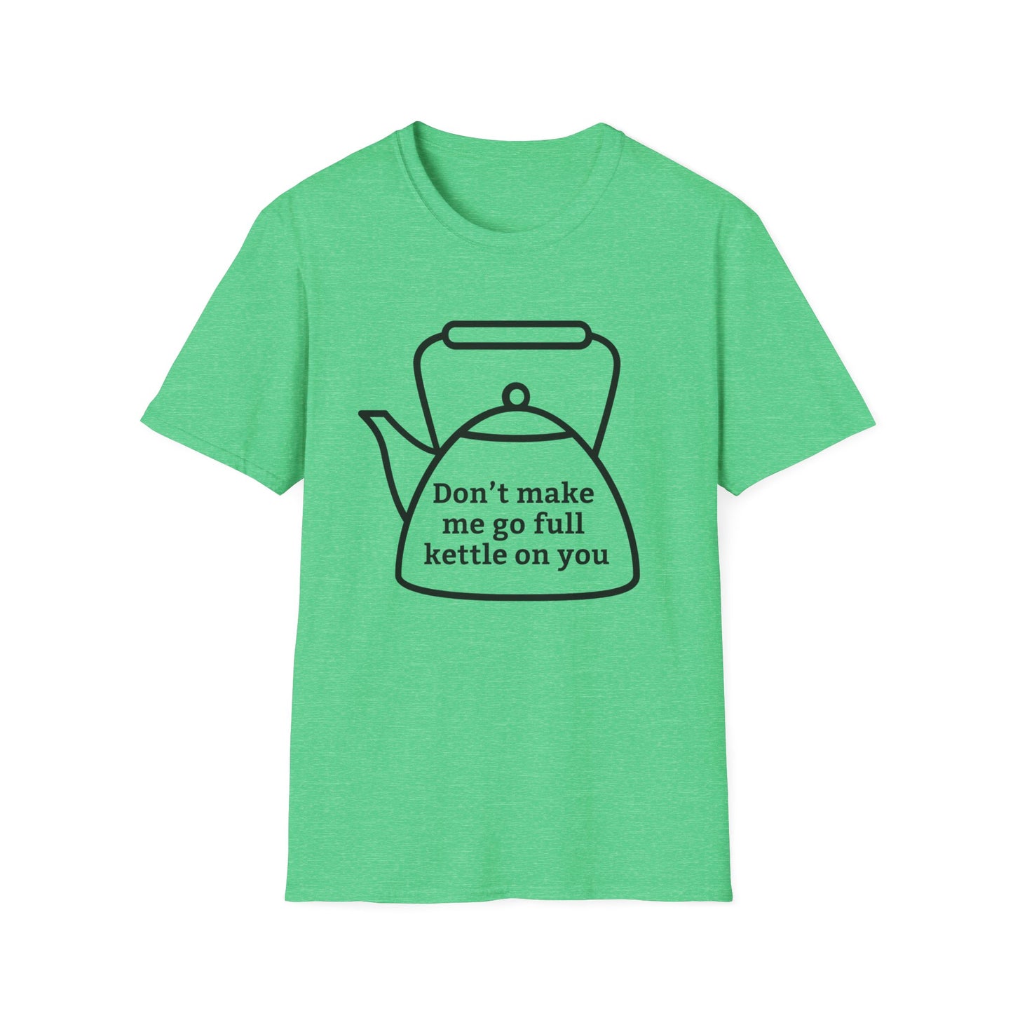 Funny Kettle Tee: Don’t Make Me Go Full Kettle On You T-Shirt, Humorous Gift for Tea Lovers, Unisex Casual Wear, Gift for Friends