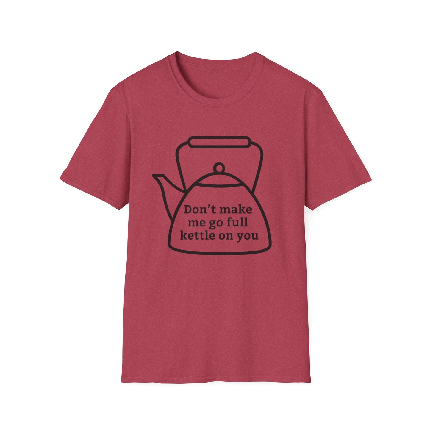 Funny Kettle Tee: Don’t Make Me Go Full Kettle On You T-Shirt, Humorous Gift for Tea Lovers, Unisex Casual Wear, Gift for Friends