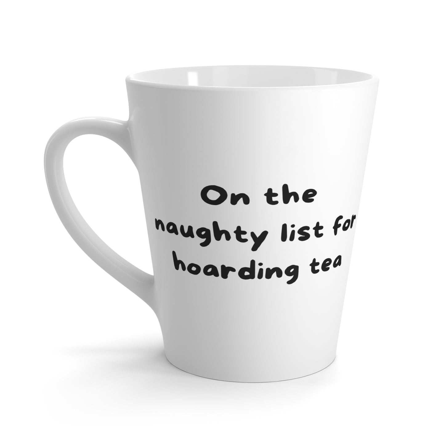 Latte Mug — "On the naughty list for hoarding tea" Funny Holiday Coffee Cup