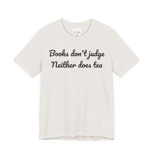 Book Lover T-shirt: 'Books don't judge Neither does tea' Unisex Tee