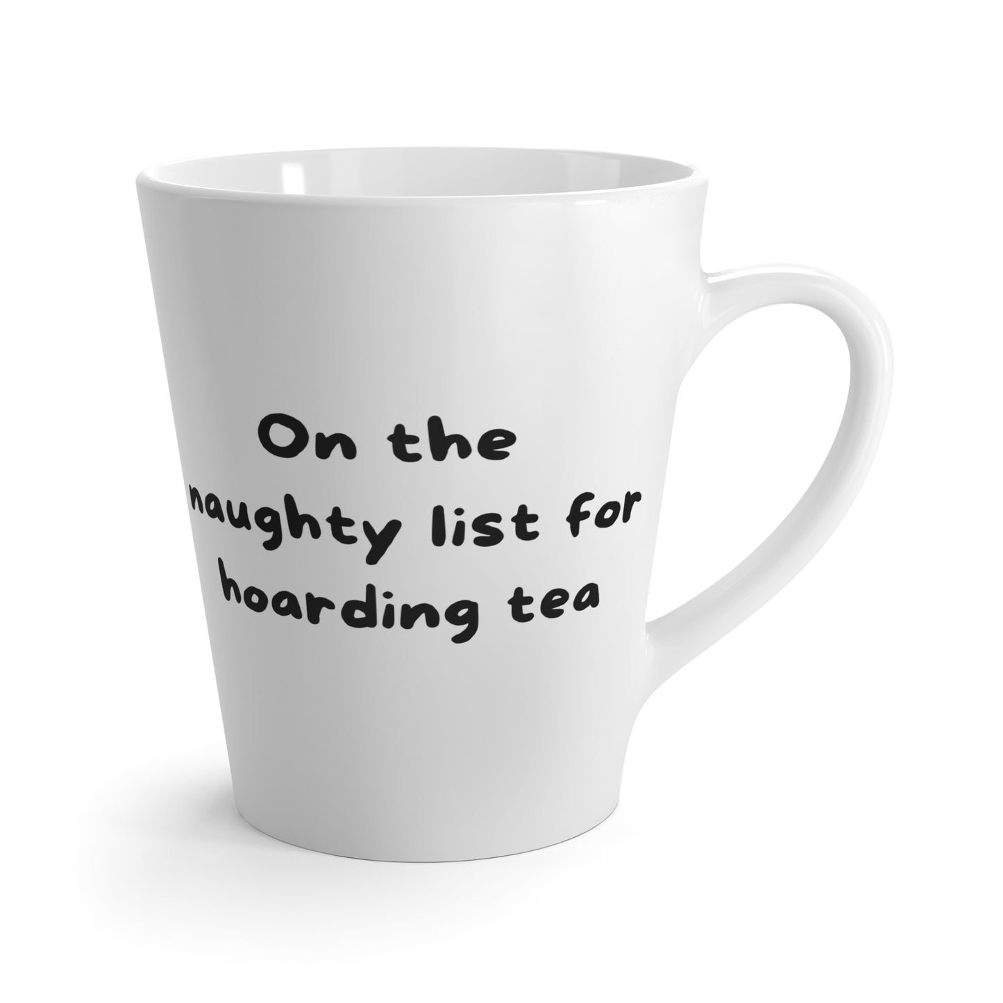 Latte Mug — "On the naughty list for hoarding tea" Funny Holiday Coffee Cup
